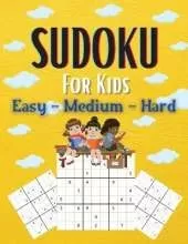 Sudoku For Kids Easy-Medium-Hard: A Collection Of Easy, Medium and Hard Sudoku Puzzles For Kids Ages 6-12 With Solutions Gradually Introduce Children to Sudoku and Grow Logic Skills! 200 Puzzles of Sudoku