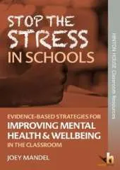 Stop the Stress in Schools: Evidence-Based Strategies for Reducing Tensions & Improving Mental Health and Wellbeing