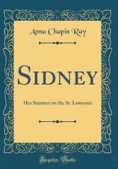 Sidney: Her Summer on the St. Lawrence (Classic Reprint)