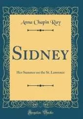 Sidney: Her Summer on the St. Lawrence (Classic Reprint)