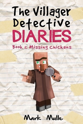 The Villager Detective Diaries Book 1: The Missing Chickens
