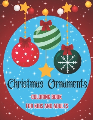 Christmas Ornaments: Coloring book for kids and adults