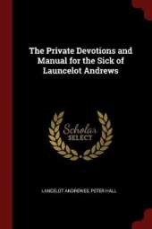 The Private Devotions and Manual for the Sick of Launcelot Andrews