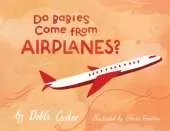 Do Babies Come from Airplanes?