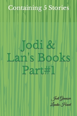 Jodi & Lan's Books Part#1: Part#1: Containing 5 Stories