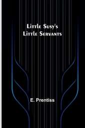 Little Susy's Little Servants