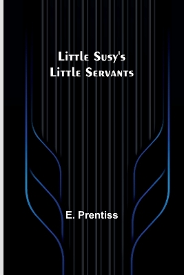Little Susy's Little Servants