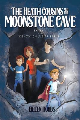 The Heath Cousins and the Moonstone Cave: Book 1 in the Heath Cousins Series