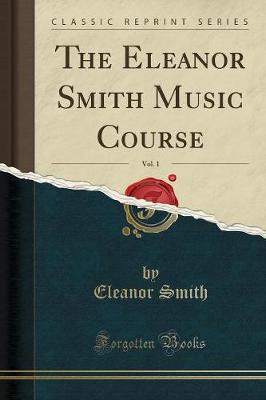 The Eleanor Smith Music Course, Vol. 1 (Classic Reprint)