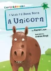 I Wish I'd Been Born a Unicorn: (Green Early Reader)