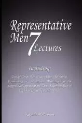Representative Men: Seven Lectures - Including: Uses of Great Men, Plato or the Philosopher, Swedenborg or the Mystic, Montaigne or the Skeptic, Shakspeare or the Poet, Napoleon Man of the World AND Goethe or the Writer