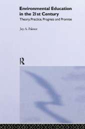 Environmental Education in the 21st Century: Theory, Practice, Progress and Promise