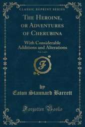 The Heroine, or Adventures of Cherubina, Vol. 2 of 3: With Considerable Additions and Alterations (Classic Reprint)