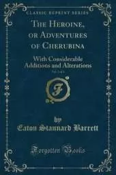 The Heroine, or Adventures of Cherubina, Vol. 2 of 3: With Considerable Additions and Alterations (Classic Reprint)