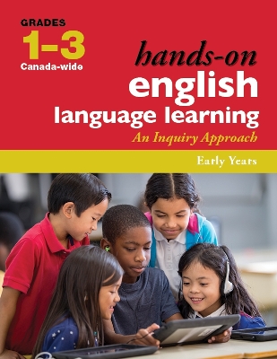 Hands-On English Language Learning for Early Years (Grades 1-3): An Inquiry Approach