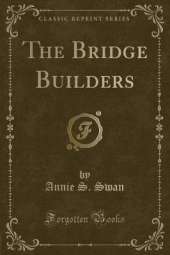 The Bridge Builders (Classic Reprint)