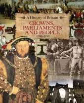 A History of Britain: Crowns, Parliaments and People 1500-1750