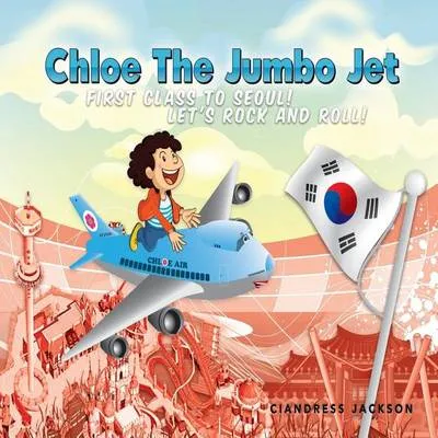 Chloe the Jumbo Jet: First Class to Seoul! Let's Rock and Roll