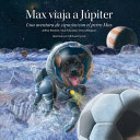 Max viaja a Jpiter: Una aventura de ciencias con el perro Max
