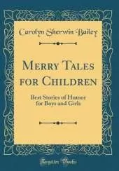 Merry Tales for Children: Best Stories of Humor for Boys and Girls (Classic Reprint)