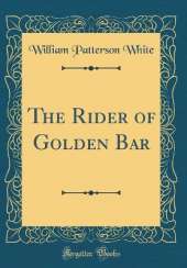 The Rider of Golden Bar (Classic Reprint)