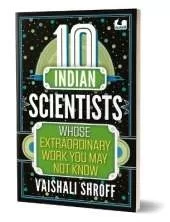 10 Indian Scientists Whose Extraordinary Work You May Not Know