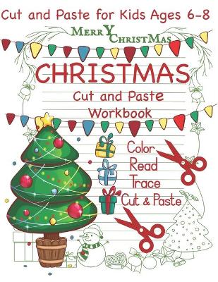 Cut and Paste Christmas Workbook Cut and Paste for Kids Ages 6-8: Christmas Workbook Read Color Trace Cut and Paste Activities for Christmas
