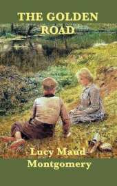 The Golden Road: A Sequel to The Story Girl