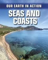 Our Earth in Action: Seas and Coasts