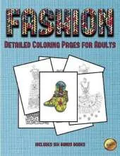 Detailed Coloring Pages for Adults (Fashion): This Book Has 36 Coloring Sheets That Can Be Used to Color In, Frame, And/Or Meditate Over: This Book Can Be Photocopied, Printed and Downloaded as a PDF