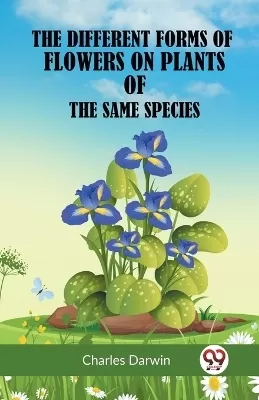 The Different Forms of Flowers on Plants of the Same Species