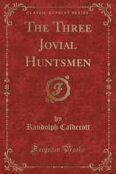 The Three Jovial Huntsmen (Classic Reprint)