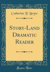 Story-Land Dramatic Reader (Classic Reprint)