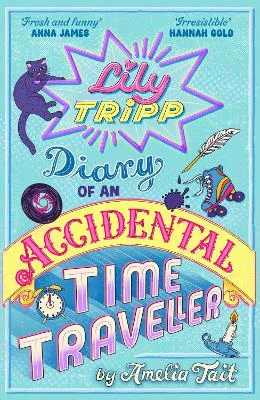 Lily Tripp: Diary of an Accidental Time Traveller: like Lottie Brooks meets Back to the Future! Waterstones Children's Book of the Month JUNE 2026