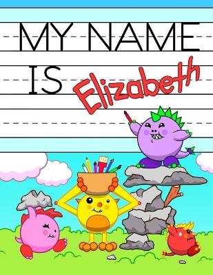 My Name is Elizabeth: Personalized Primary Tracing Workbook for Kids Learning How to Write Their Name, Practice Paper with 1 Ruling Designed for Children in Preschool and Kindergarten