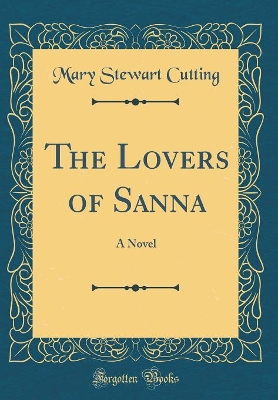 The Lovers of Sanna: A Novel (Classic Reprint)