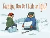 Grandpa, How Do I Build an Iglu?: English Edition