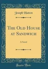 The Old House at Sandwich: A Novel (Classic Reprint)