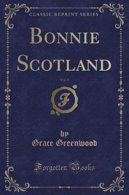 Bonnie Scotland, Vol. 1 (Classic Reprint)