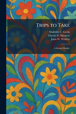 Trips to Take: A Second Reader