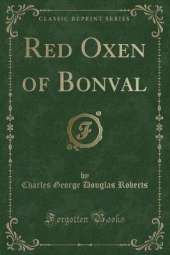 Red Oxen of Bonval (Classic Reprint)