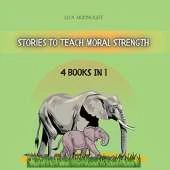 Stories to Teach Moral Strength: 4 Books in 1