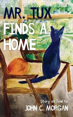 Mr. Tux Finds a Home: Story as Told to John C. Morgan