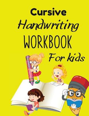 Cursive Handwriting Workbook for Kids: Cursive writing practice book to learn writing in cursive for Toddlers and Kids