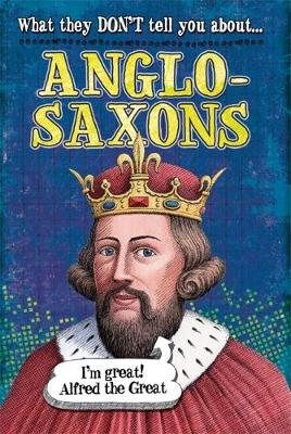 What They Don't Tell You About: Anglo-Saxons