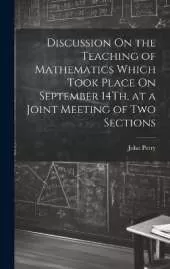 Discussion On the Teaching of Mathematics Which Took Place On September 14Th, at a Joint Meeting of Two Sections
