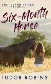 Six-Month Horse: A page-turning story of learning and laughing with friends, family, and horses