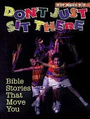 Don't Just Sit There: Bible Stories That Move You