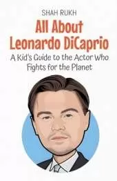 All About Leonardo DiCaprio: A Kid's Guide to the Actor Who Fights for the Planet