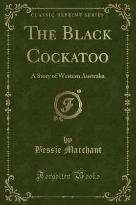 The Black Cockatoo: A Story of Western Australia (Classic Reprint)